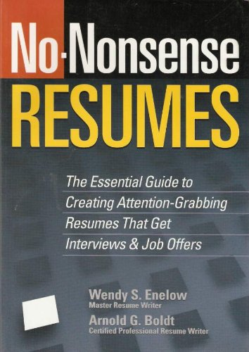 Nononsense Resumes The Essential Guide To Creating Attentiongrabbing Resumes That Get Interviews Job Offers 1st Edition Wendy S Enelow