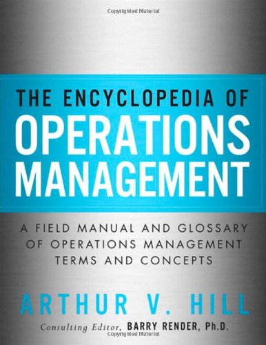 The Encyclopedia Of Operations Management A Field Manual And Glossary Of Operations Management Terms And Concepts 1st Edition Arthur V Hill