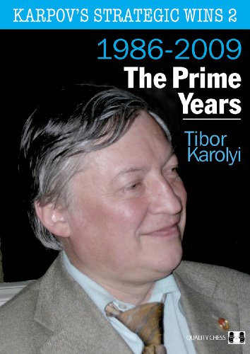 Karpovs Strategic Wins 2 The Prime Years 19862010 Tibor Karolyi