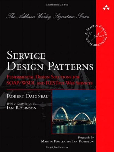 Service Design Patterns Fundamental Design Solutions For Soapwsdl And Restful Web Services 1st Edition Robert Daigneau