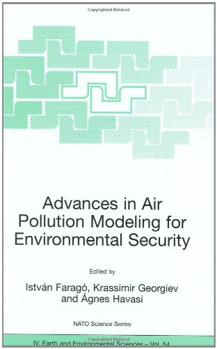 Advances In Air Pollution Modeling For Environmental Security Proceedings Of The Nato Advanced Research Workshop On Advances In Air Pollution Series Iv Earth And Environmental Sciences 1st Edition Istvn Farag