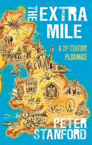 The Extra Mile A 21st Century Pilgrimage Peter Stanford