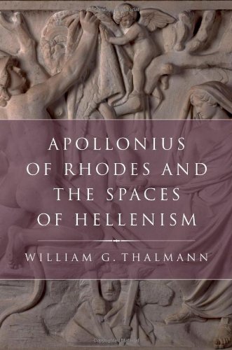 Apollonius Of Rhodes And The Spaces Of Hellenism Classical Culture And Society William G Thalmann