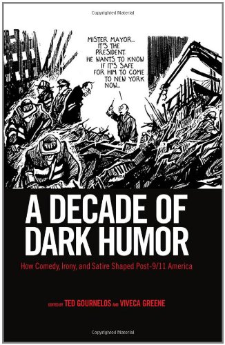 A Decade Of Dark Humor How Comedy Irony And Satire Shaped Post9 11 America Ted Gournelos