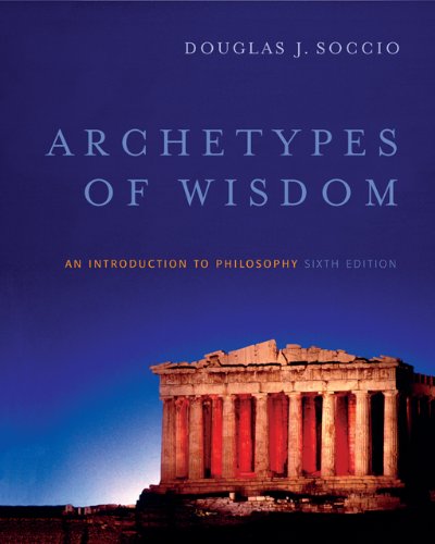 Archetypes Of Wisdom An Introduction To Philosophy 6th Edition Douglas J Soccio
