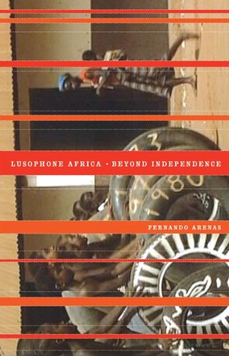 Lusophone Africa Beyond Independence Fernando Arenas