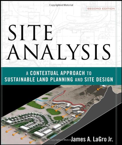 Site Analysis A Contextual Approach To Sustainable Land Planning And Site Design 2nd Edition James A Lagro