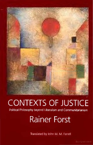 Contexts Of Justice Political Philosophy Beyond Liberalism And Communitarianism Rainer Forst