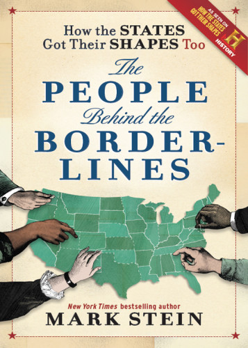 How The States Got Their Shapes Too The People Behind The Borderlines Mark Stein