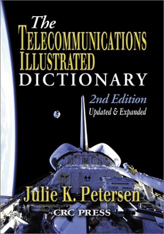 The Telecommunications Illustrated Dictionary Second Edition Advanced Emerging Communications Technologies 2nd Jk Petersen