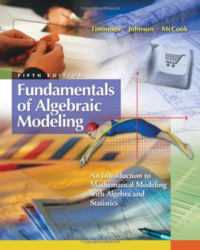 Fundamentals Of Algebraic Modeling An Introduction To Mathematical Modeling With Algebra And Statistics 5th Edition Daniel L Timmons