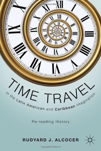 Time Travel In The Latin American And Caribbean Imagination Rereading History Rudyard J Alcocer