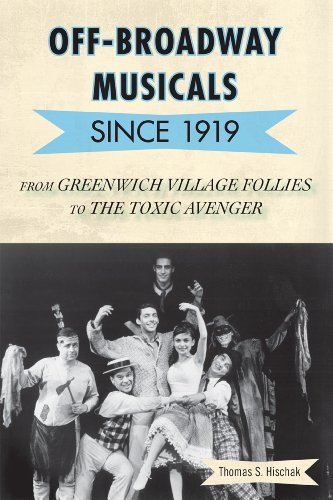 Offbroadway Musicals Since 1919 From Greenwich Village Follies To The Toxic Avenger Thomas S Hischak