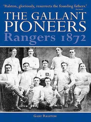 The Gallant Pioneers Rangers 1872 Gary Ralston