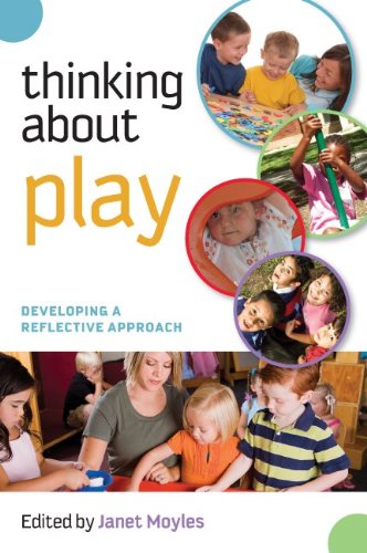 Thinking About Play Developing A Reflective Approach 1st Edition Janet Moyles Editor
