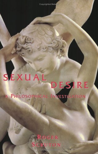 Sexual Desire A Philosophical Investigation New Ed Roger Scruton
