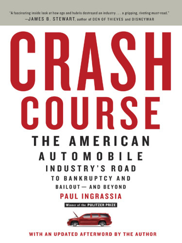 Crash Course The American Automobile Industrys Road To Bankruptcy And Bailout And Beyond Paul Ingrassia