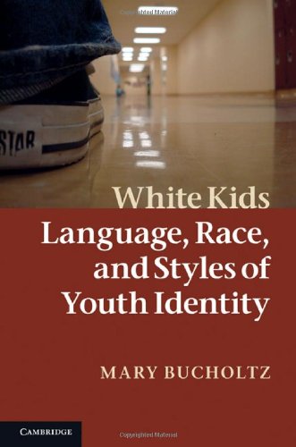 White Kids Language Race And Styles Of Youth Identity 1st Edition Mary Bucholtz