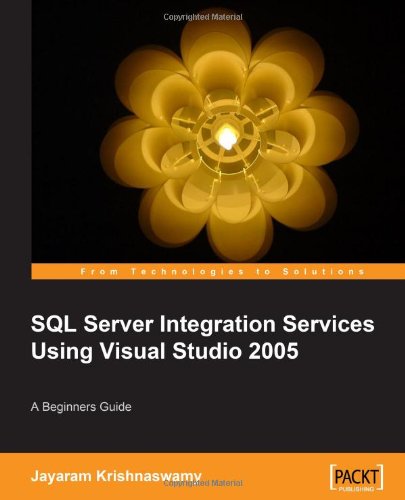 Beginners Guide To Sql Server Integration Services Using Visual Studio 2005 Jayaram Krishnaswamy