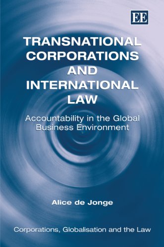 Transnational Corporations And International Law Accountability In The Global Business Environment Corporations Globalisation And The Law Series Alice De Jonge