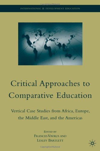 Critical Approaches To Comparative Education Vertical Case Studies From Africa Europe The Middle East And The Americas International And Development Education 1st Edition Frances Vavrus