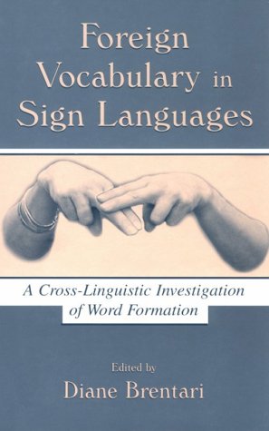 Foreign Vocabulary In Sign Languages A Crosslinguistic Investigation Of Word Formation 1st Edition Diane Brentari