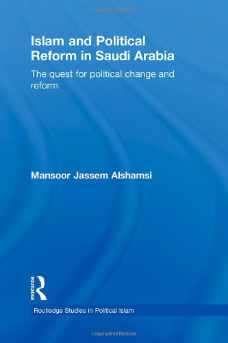 Islam And Political Reform In Saudi Arabia The Quest For Political Change And Reform Routledge Studies In Political Islam 1st Edition Mansoor Jassem Alshamsi