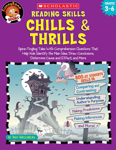 Reading Skills Chills Thrills Spinetingling Tales With Comprehension Questions That Help Kids Identify The Main Idea Draw Conclusions Determine Cause And Effect And More Grades 36 Dan Greenberg