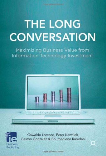 The Long Conversation Maximizing Business Value From Information Technology Investment Iese Business Collection Oswaldo Lorenzo