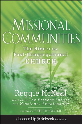 Missional Communities The Rise Of The Postcongregational Church 1st Edition Reggie Mcneal