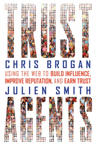 Trust Agents Using The Web To Build Influence Improve Reputation And Earn Trust Chris Brogan