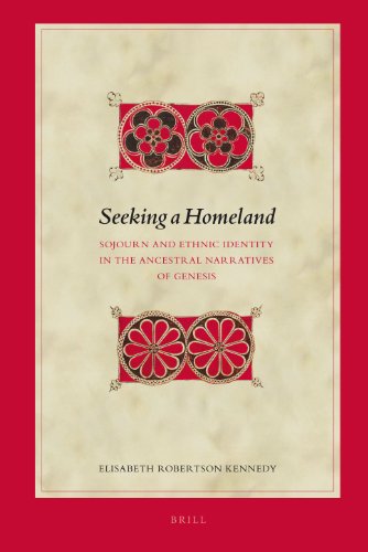 Seeking A Homeland Sojourn And Ethnic Identity In The Ancestral Narratives Of Genesis Elisabeth Robertson Kennedy