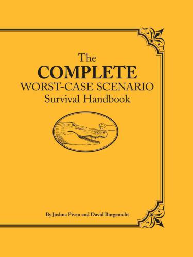 The Complete Worstcase Scenario Survival Handbook Joshua Piven