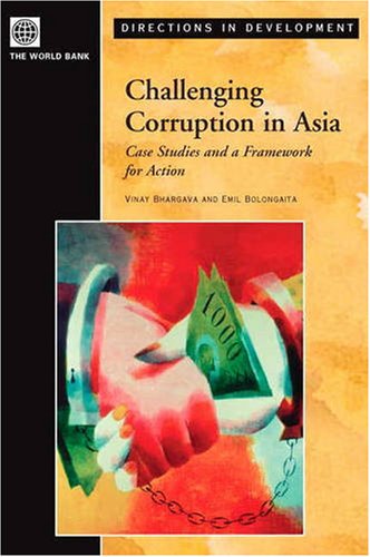 Challenging Corruption In Asia Case Studies And A Framework For Action Directions In Development Vinay K Bhargava