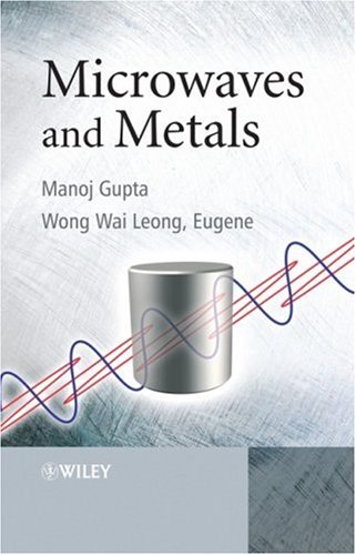Microwaves And Metals 1st Edition Manoj Gupta Eugene Wong Wai Leong