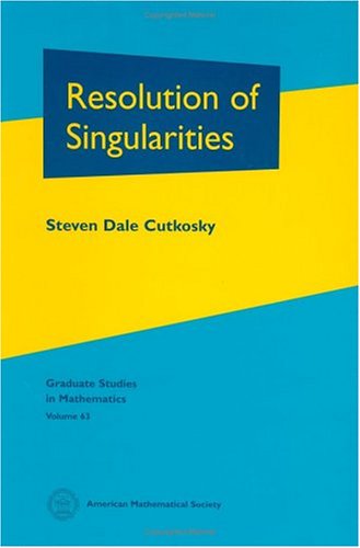 Resolution Of Singularities Steven Dale Cutkosky