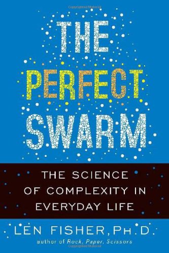 The Perfect Swarm The Science Of Complexity In Everyday Life Len Fisher
