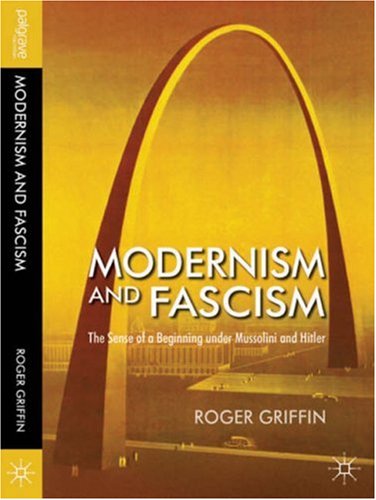 Modernism And Fascism The Sense Of A Beginning Under Mussolini And Hitler First Edition Roger Griffin