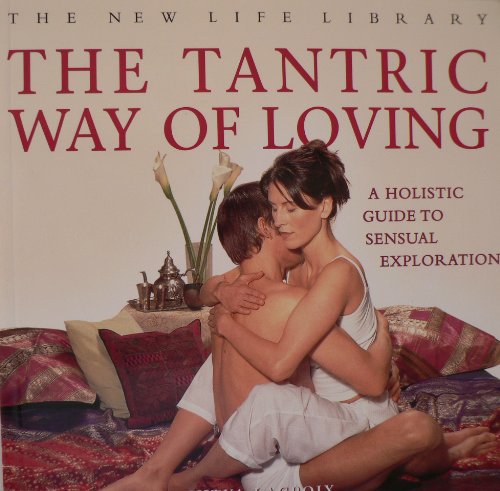 The Tantric Way Of Loving A Holistic Guide To Sensual Exploration Lacroix Nitya