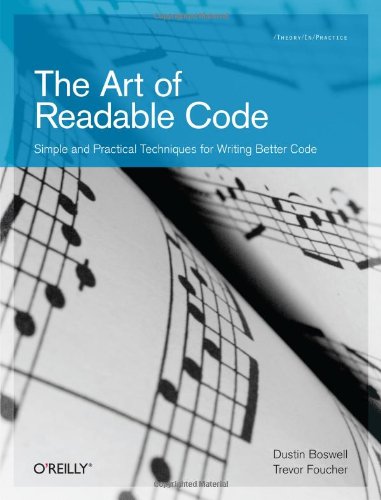 The Art Of Readable Code Simple And Practical Techniques For Writing Better Code 1st Edition Dustin Boswell Trevor Foucher