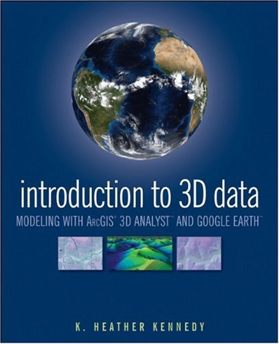 Introduction To 3d Data Modeling With Arcgis 3d Analyst And Google Earth 1st Edition Heather Kennedy