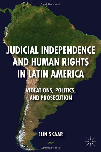 Judicial Independence And Human Rights In Latin America Violations Politics And Prosecution 1st Edition Elin Skaar