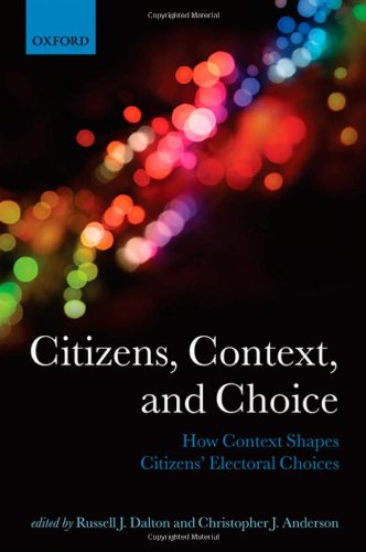 Citizens Context And Choice How Context Shapes Citizens Electoral Choices Comparative Study Of Electoral Systems 1st Edition Russell J Dalton