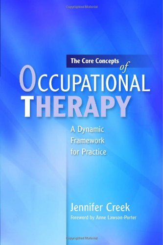 The Core Concepts Of Occupational Therapy A Dynamic Framework For Practice 1st Edition Jennifer Creek