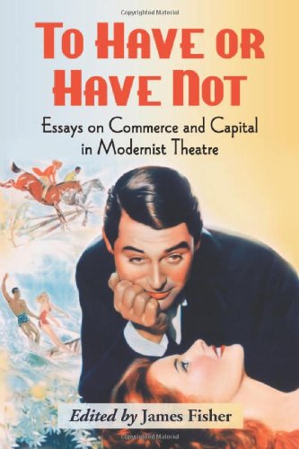 To Have Or Have Not Essays On Commerce And Capital In Modernist Theatre James Fisher
