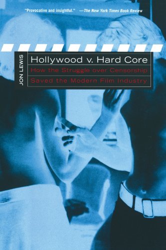 Hollywood V Hard Core How The Struggle Over Censorship Created The Modern Film Industry Jon Lewis