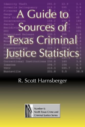 A Guide To Sources Of Texas Criminal Justice Statistics Issue 6 Annotated Edition R Scott Harnsberger
