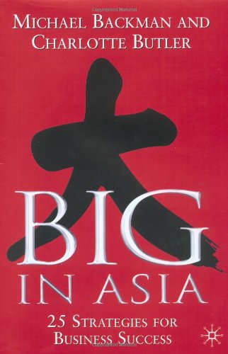 Big In Asia 25 Strategies For Business Success 1st Michael Backman