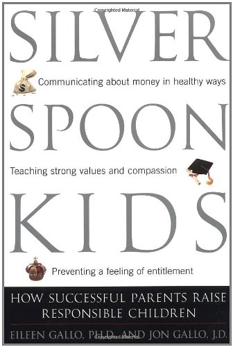 Silver Spoon Kids How Successful Parents Raise Responsible Children 1st Edition Eileen Gallo