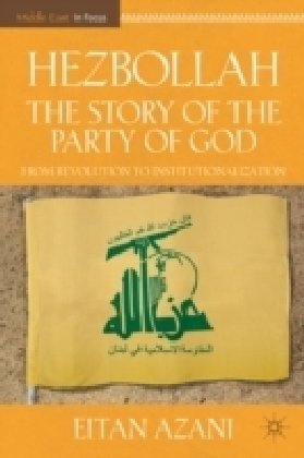 Hezbollah The Story Of The Party Of God From Revolution To Institutionalization Second Edition Eitan Azani
